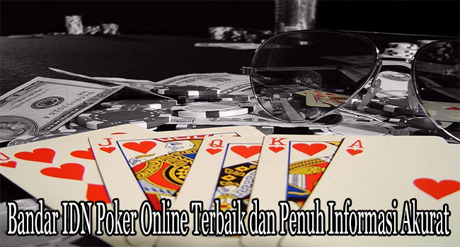Bandar IDN Poker Online Terbaik dan Penuh Informasi Akurat 